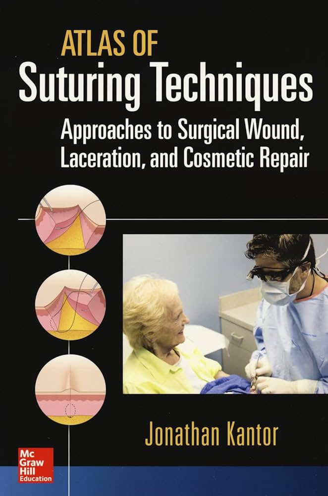 Atlas of Suturing Techniques: Approaches to Surgical Wound, Laceration, and Cosmetic Repair