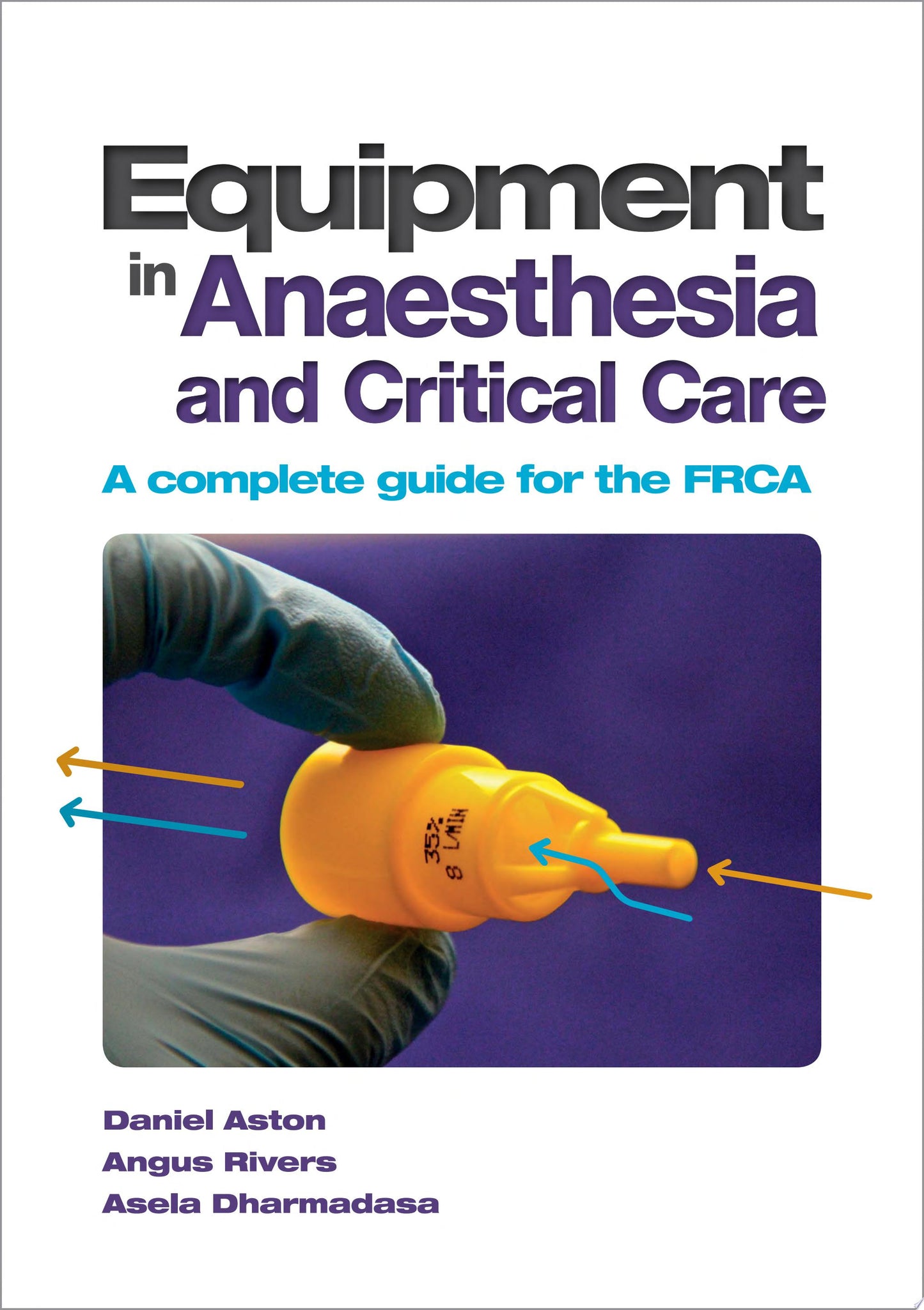 Equipment in Anaesthesia and Critical Care: A Complete Guide for the Frca