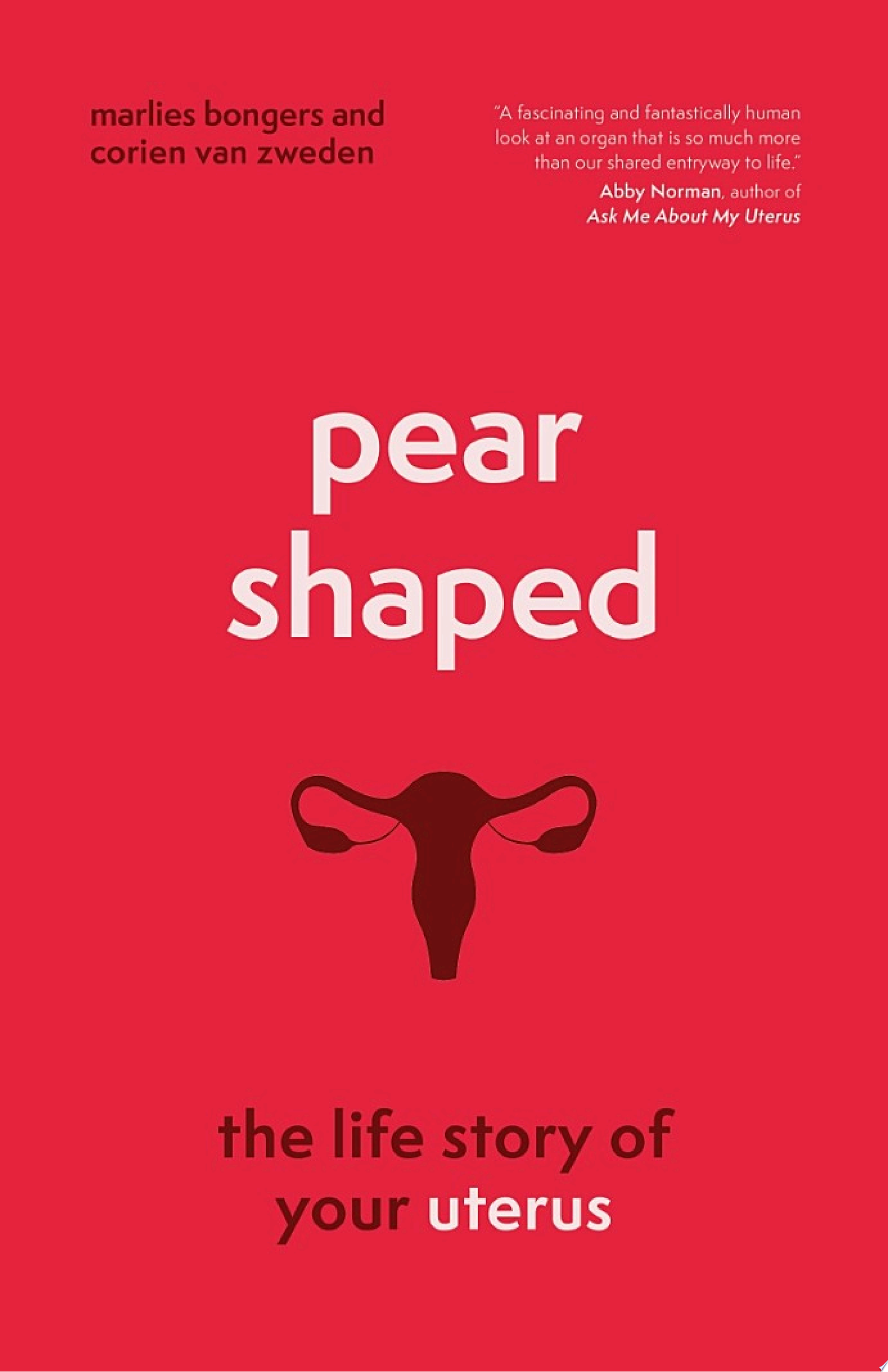 Pear-Shaped: The Life Story of Your Uterus