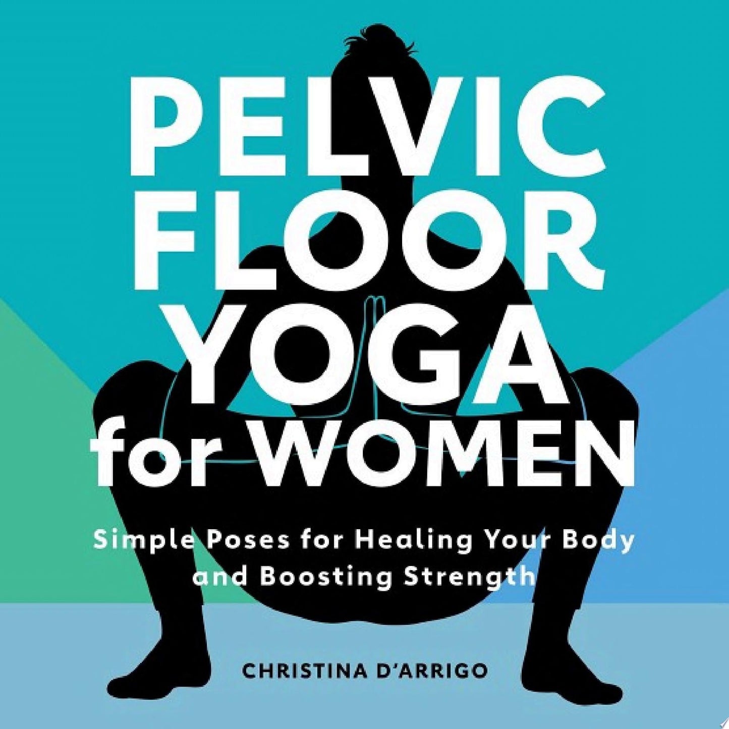 Restoring The Pelvic Floor: How Kegel Exercises, Vaginal Training, And Relaxation, Solve Incontinence, Constipation, And Heal Pelvic Pain To Avoid Surgery