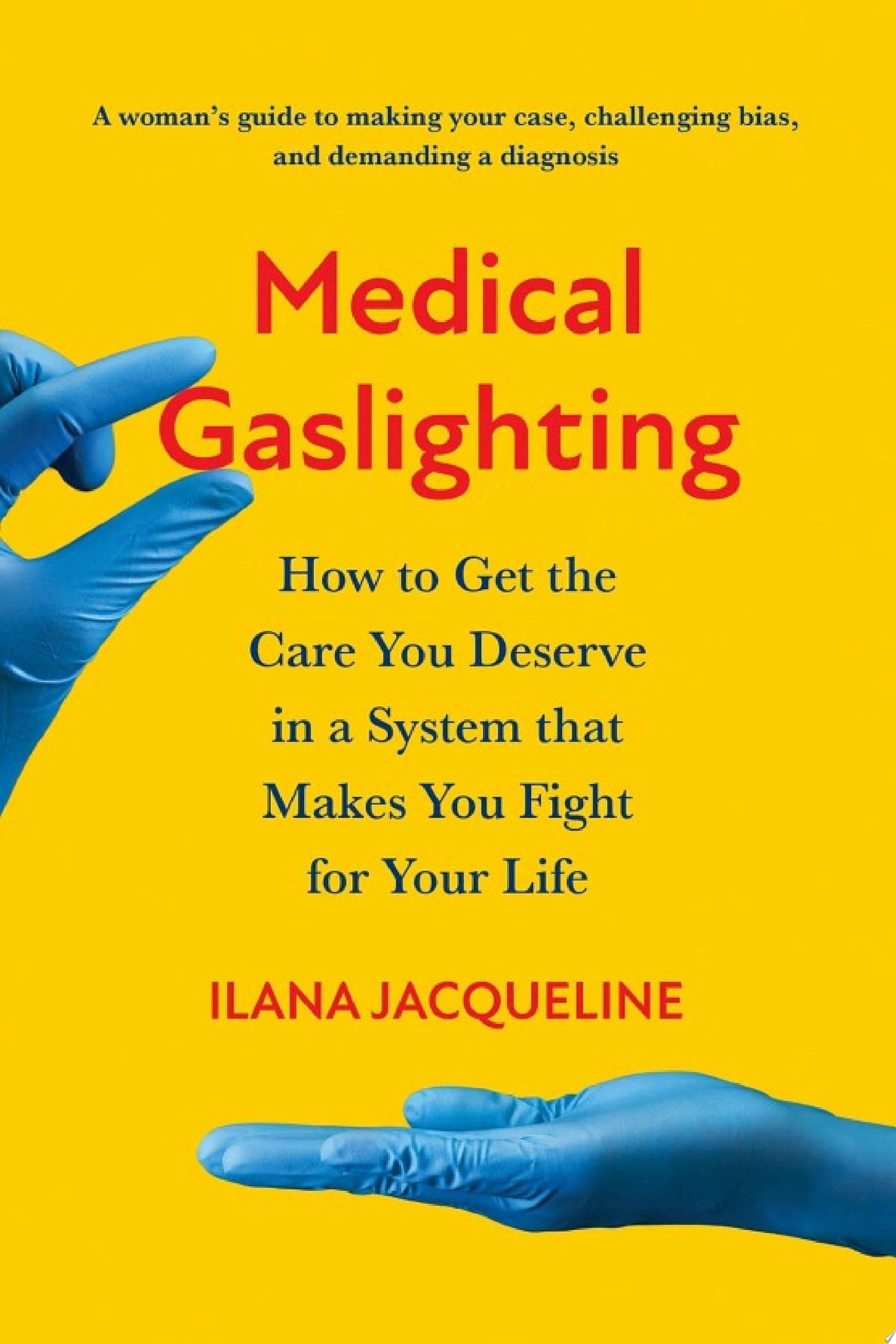 Medical Gaslighting: How to Get the Care You Deserve in a System that Makes You Fight for Your Life