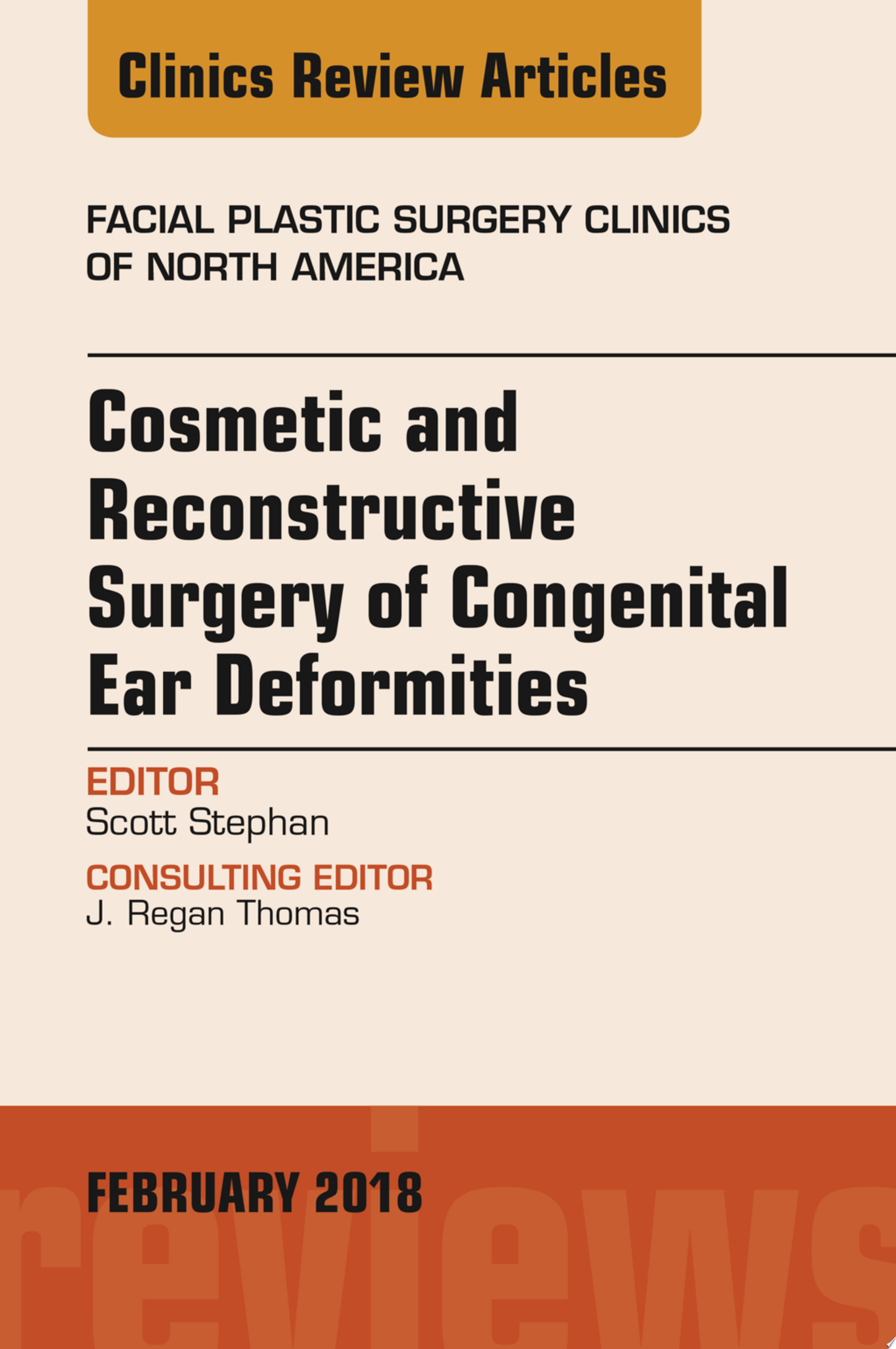 Cosmetic and Reconstructive Surgery of Congenital Ear Deformities, An Issue of Facial Plastic Surgery Clinics of North America