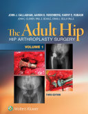 The Adult Hip : Hip Arthroplasty Surgery, Third Edition