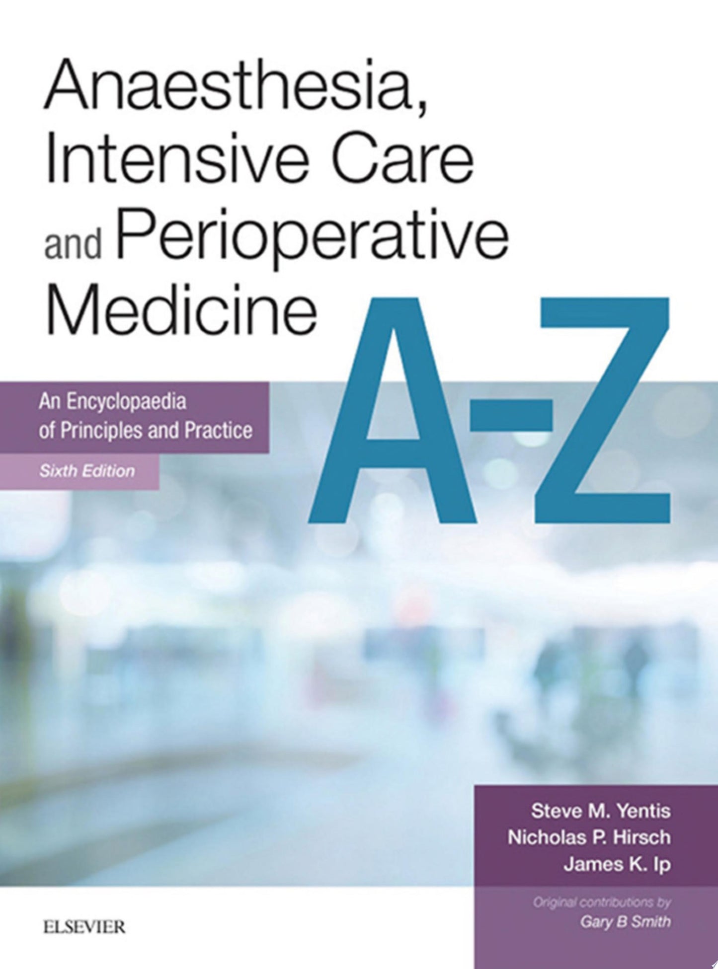 Anaesthesia, Intensive Care and Perioperative Medicine A-Z: An Encyclopaedia of Principles and Practice