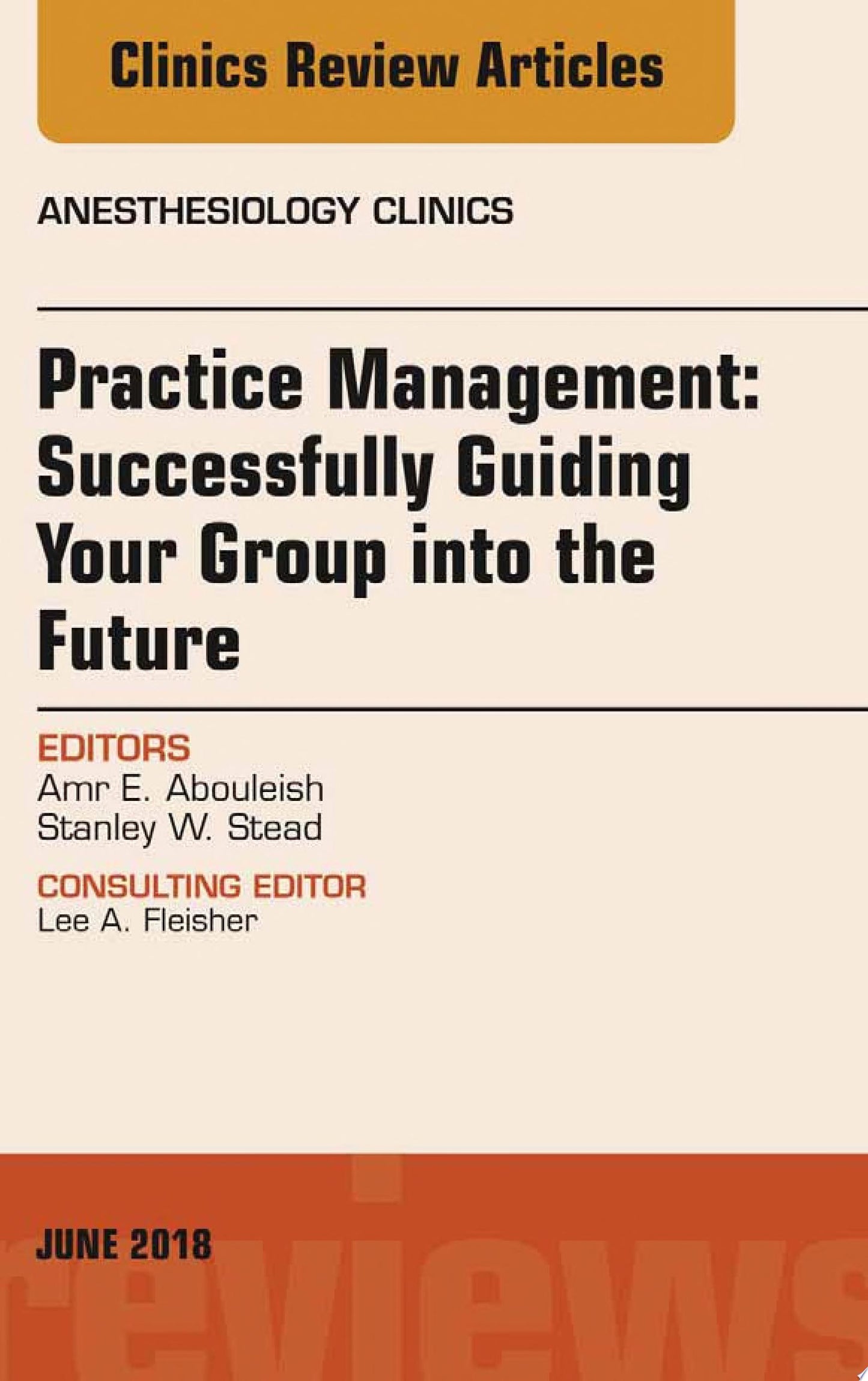 Practice Management: Successfully Guiding Your Group into the Future, An Issue of Anesthesiology Clinics