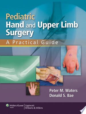 Pediatric Hand and Upper Limb Surgery: A Practical Guide