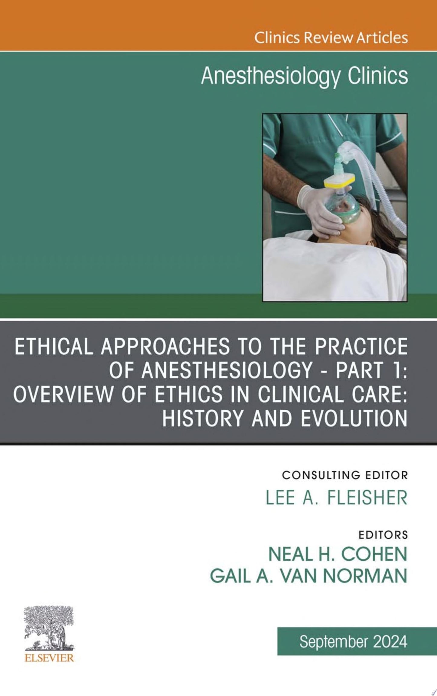 Ethical Approaches to the Practice of Anesthesiology – Part 1: Overview of Ethics in Clinical Care: History and Evolution, An Issue of Anesthesiology Clinics