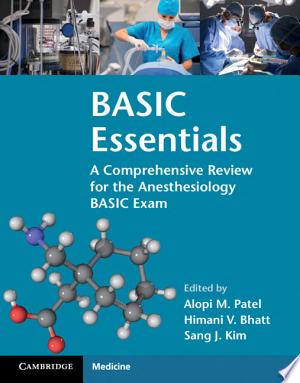 BASIC Essentials: A Comprehensive Review for the Anesthesiology BASIC Exam