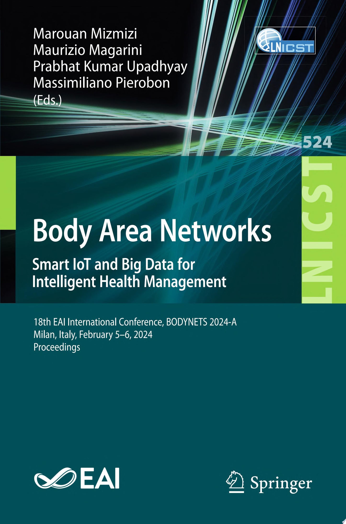 Body Area Networks. Smart IoT and Big Data for Intelligent Health Management: 18th EAI International Conference, BODYNETS 2024-A, Milan, Italy, … and Telecommunications Engineering)