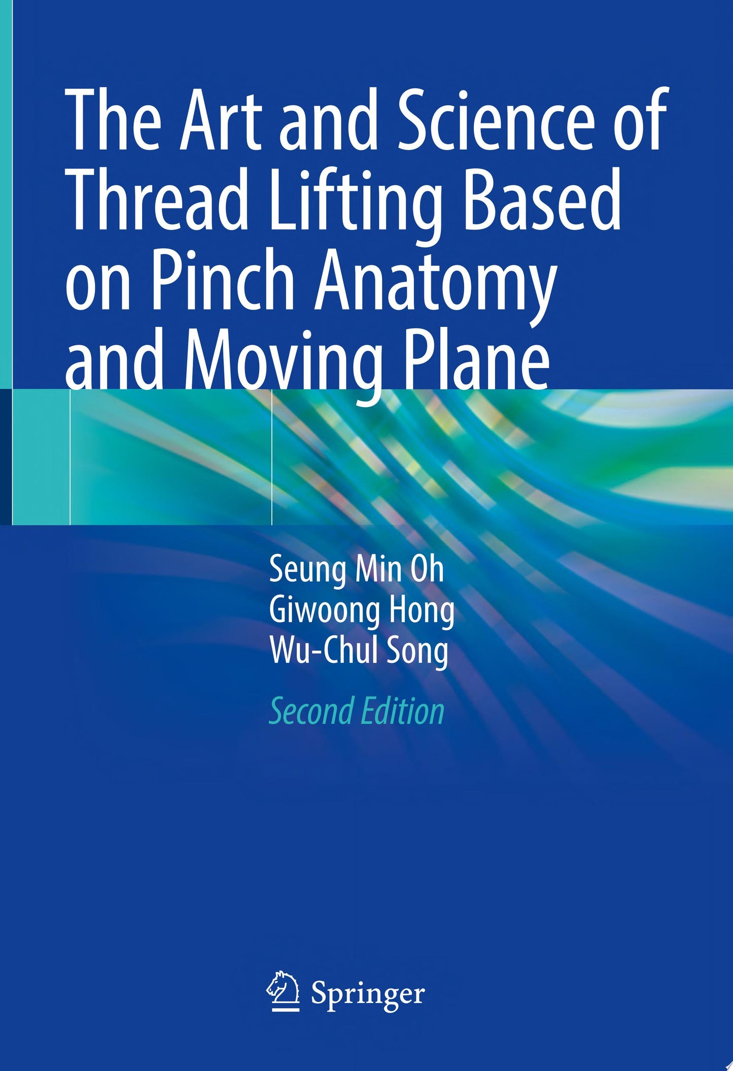The Art and Science of Thread Lifting Based on Pinch Anatomy and Moving Plane: Based on Pinch Anatomy, 2nd Edition