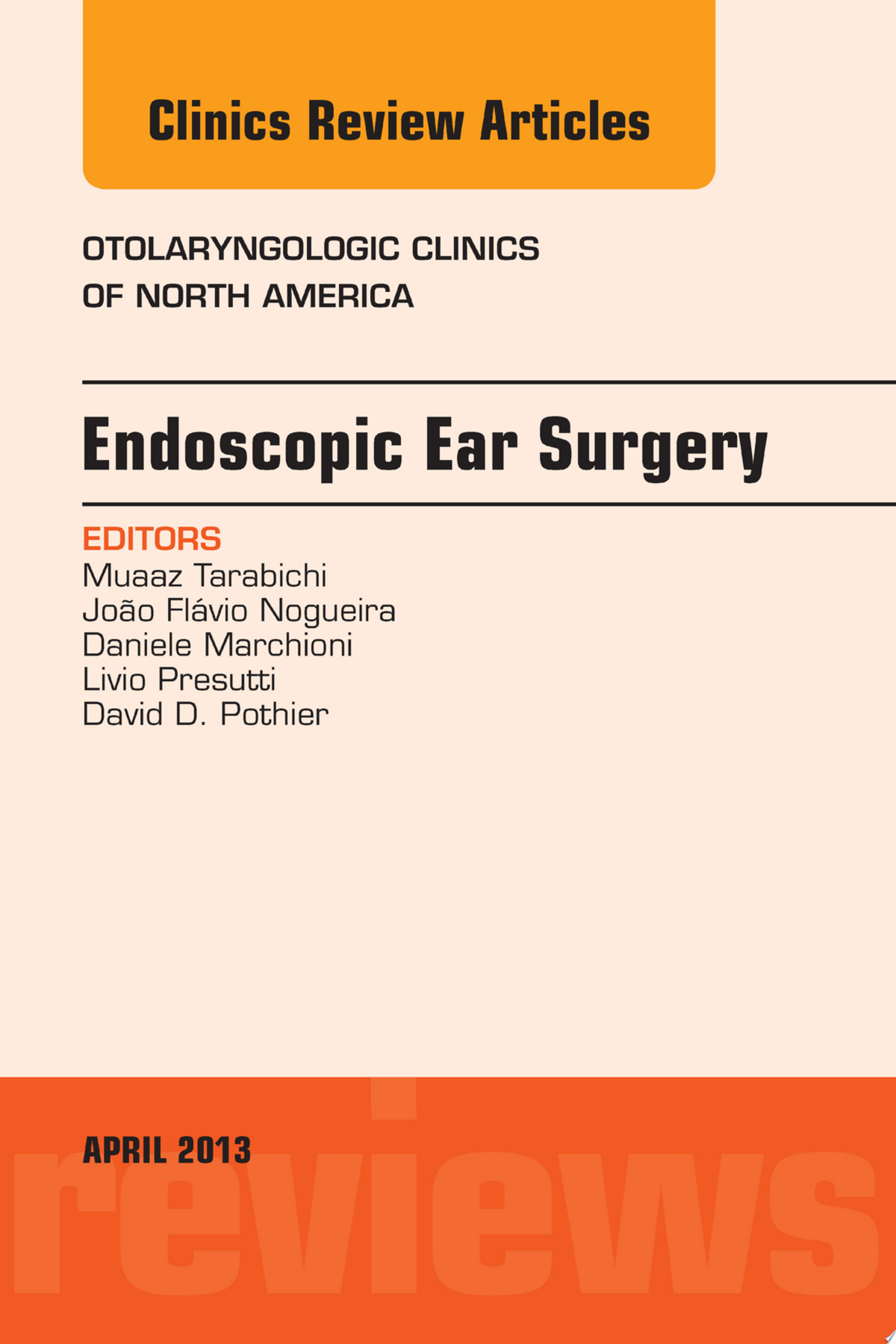 Endoscopic Ear Surgery, an Issue of Otolaryngologic Clinics, 1e
