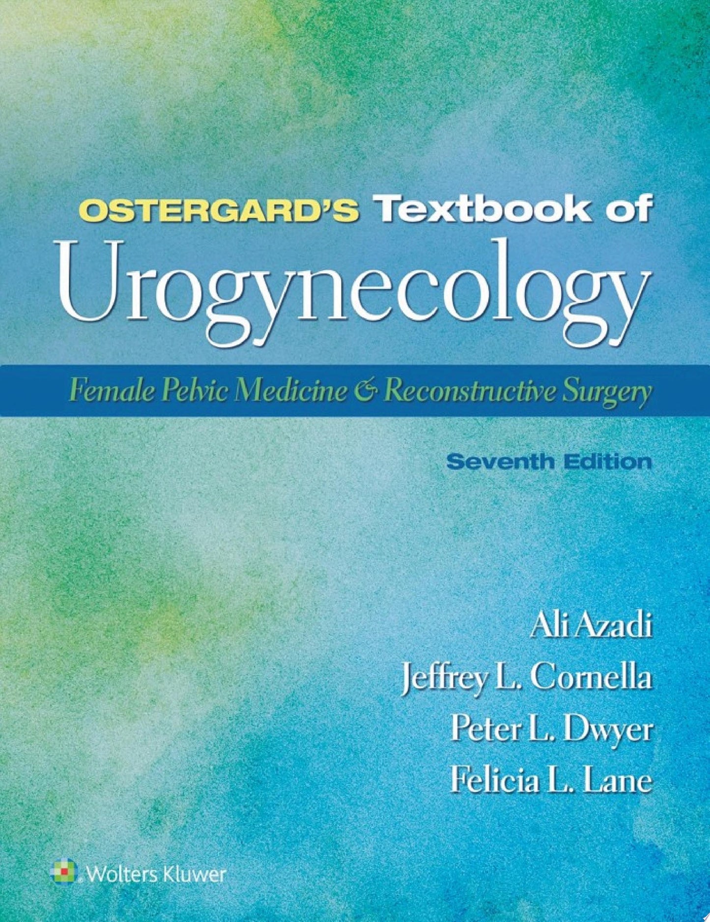 Ostergard’s Textbook of Urogynecology: Female Pelvic Medicine & Reconstructive Surgery, 7th Edition