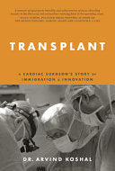 Transplant: A Cardiac Surgeon’s Story of Immigration and Innovation