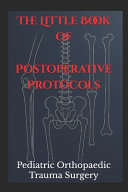 The Little Book of Postoperative Protocols: Pediatric Orthopaedic Trauma Surgery