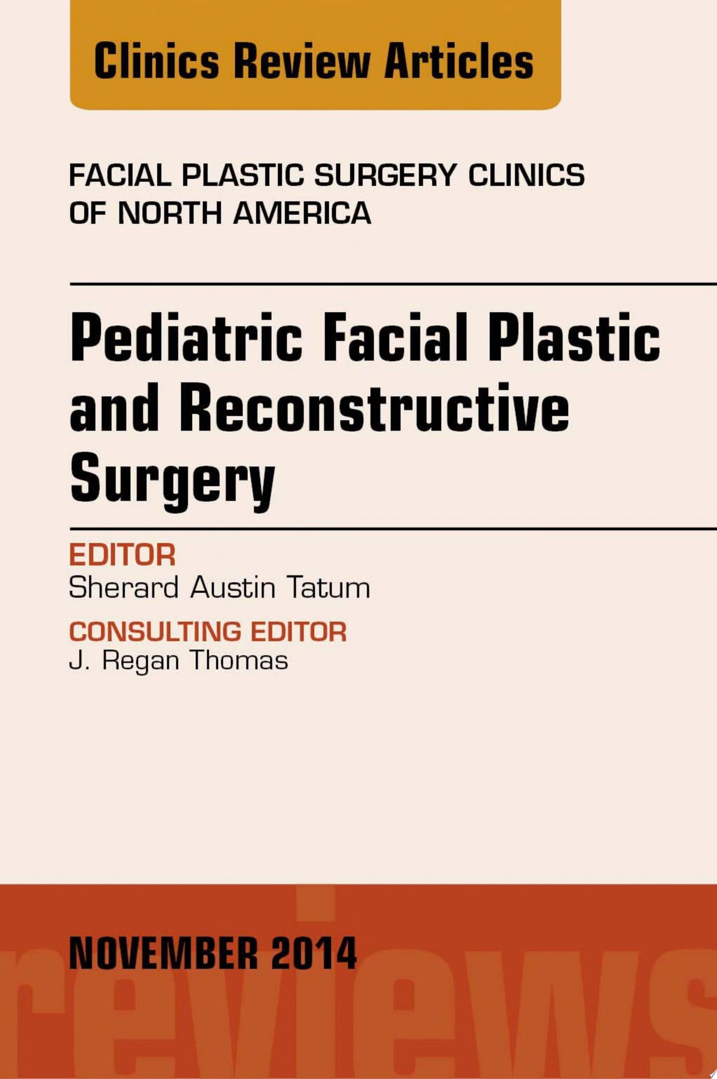 Pediatric Facial Plastic and Reconstructive Surgery, An Issue of Facial Plastic Surgery Clinics of North America