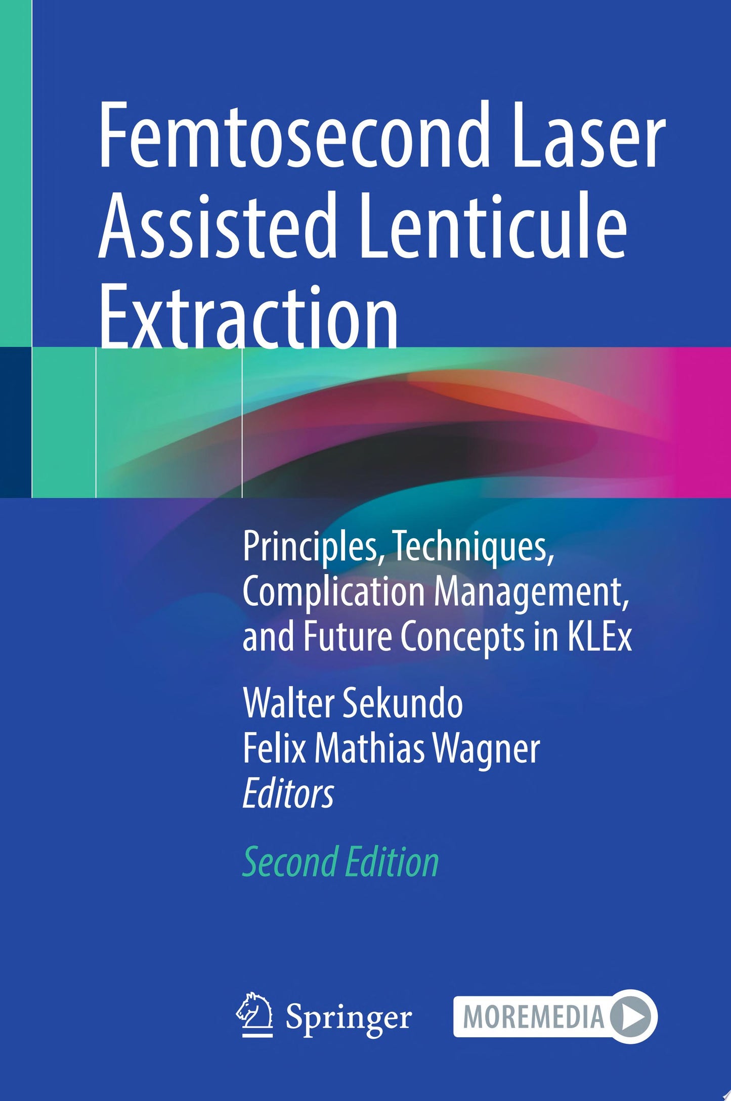 Femtosecond Laser Assisted Lenticule Extraction: Principles, Techniques, Complication Management, and Future Concepts in KLEx, 2nd Edition