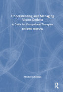 Understanding and Managing Vision Deficits: A Guide for Occupational Therapists, 4th Edition