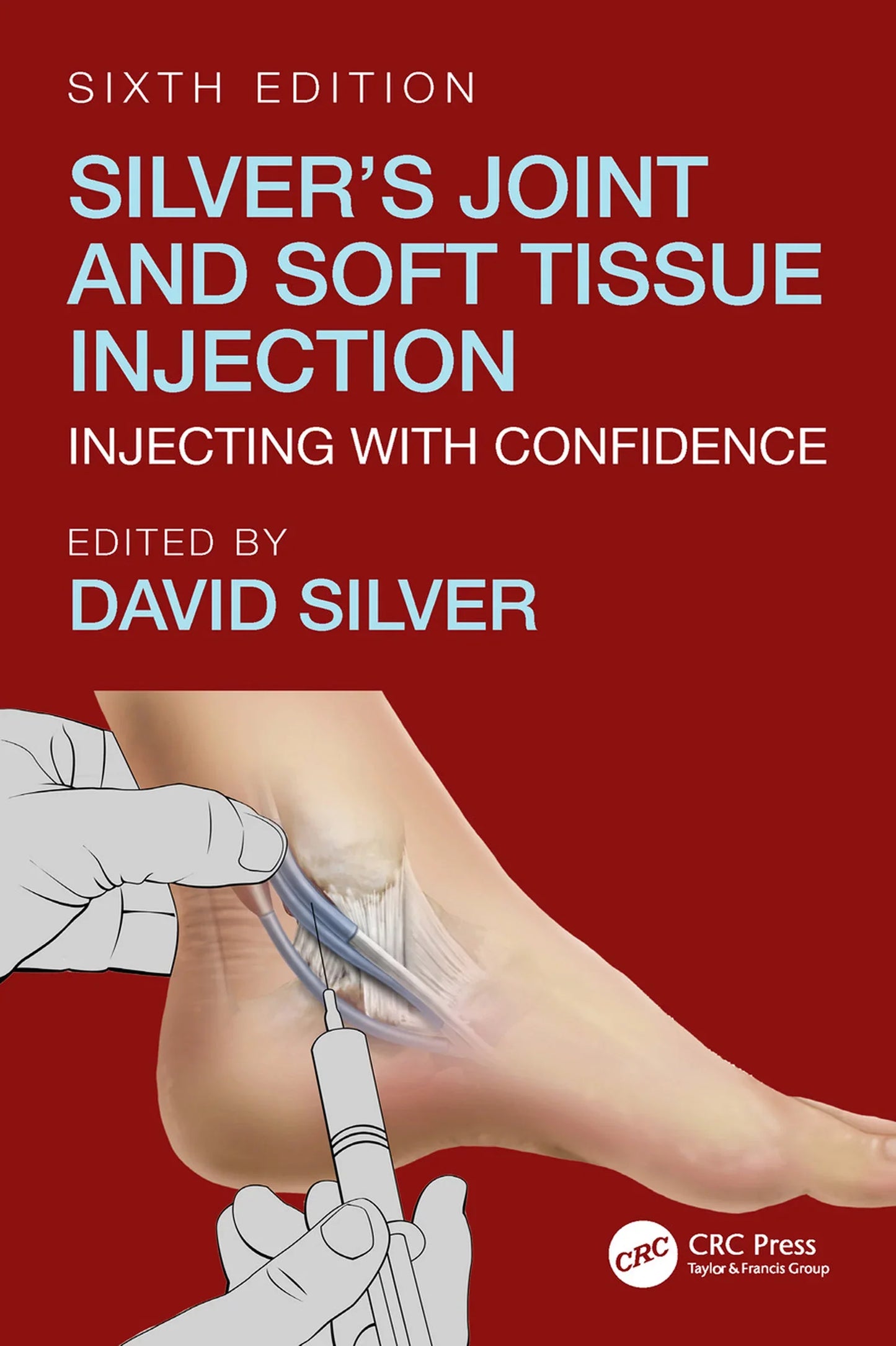 Silver’s Joint and Soft Tissue Injection: Injecting with Confidence, Sixth Edition