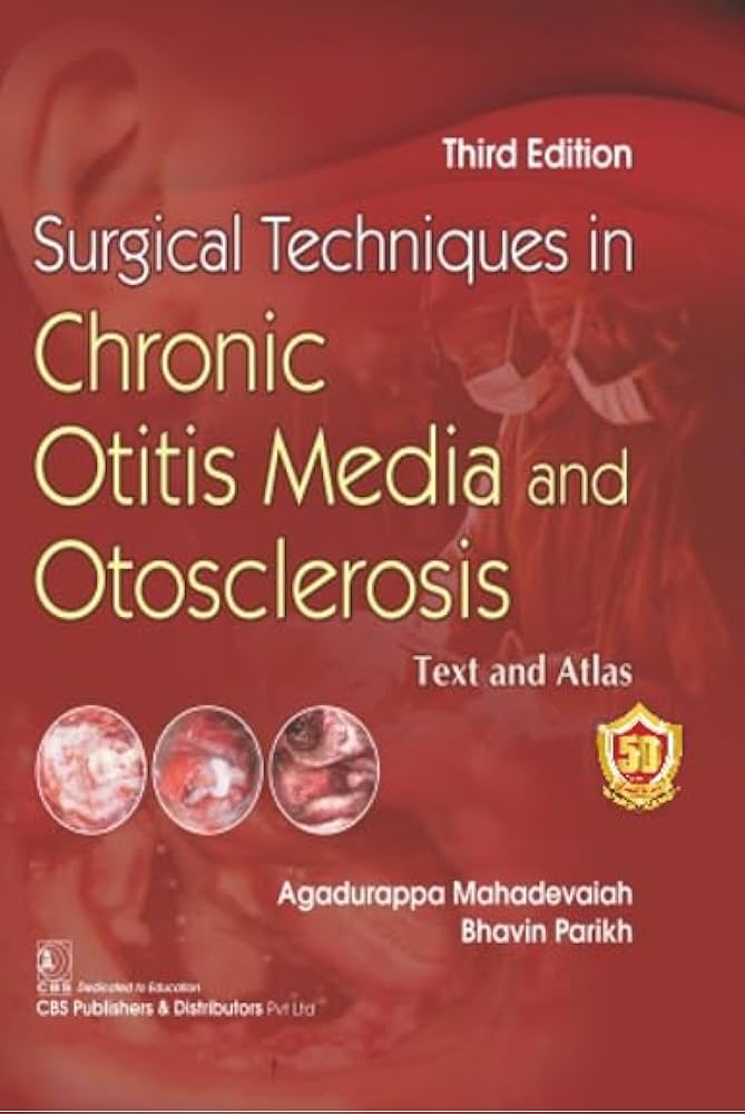 Surgical Techniques in Chronic Otitis Media and Otosclerosis: Text and Atlas
