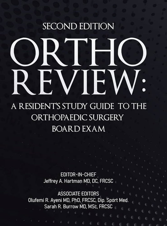 Ortho Review: A Resident’s Study Guide to the Orthopaedic Surgery Board Exam, Second Edition