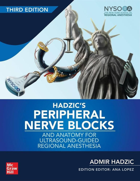 Hadzic’s Peripheral Nerve Blocks and Anatomy for Ultrasound-Guided Regional Anesthesia, 3rd edition