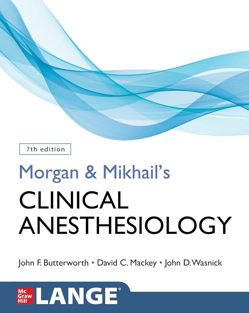 Morgan and Mikhail’s Clinical Anesthesiology, 7th Edition