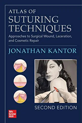 Atlas of Suturing Techniques: Approaches to Surgical Wound, Laceration, and Cosmetic Repair, Second Edition