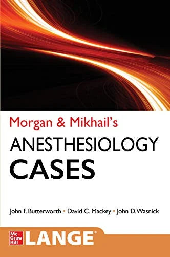Morgan and Mikhail’s Clinical Anesthesiology Cases, 1st Edition
