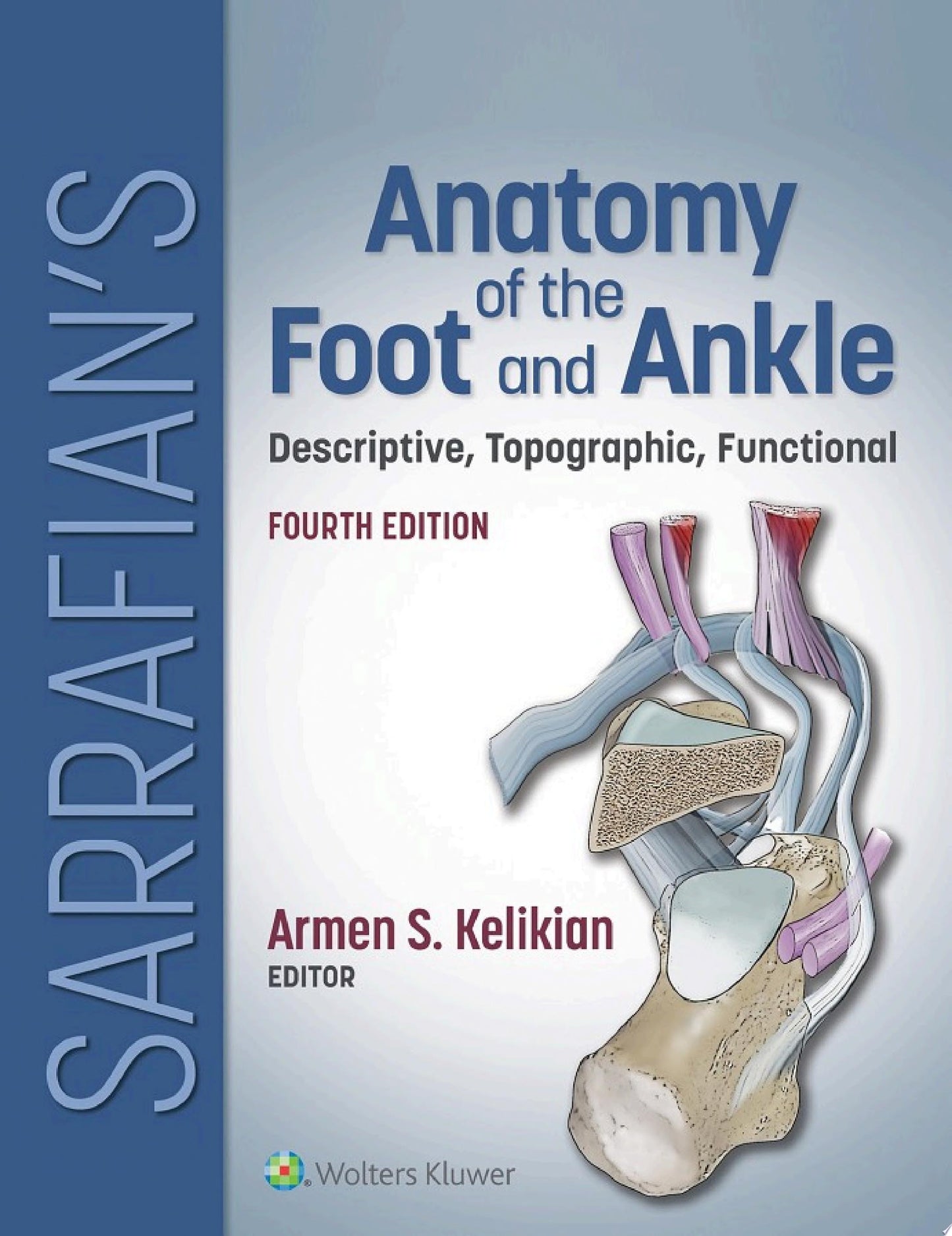 Sarrafian’s Anatomy of the Foot and Ankle: Descriptive, Topographic, Functional, 4th Edition