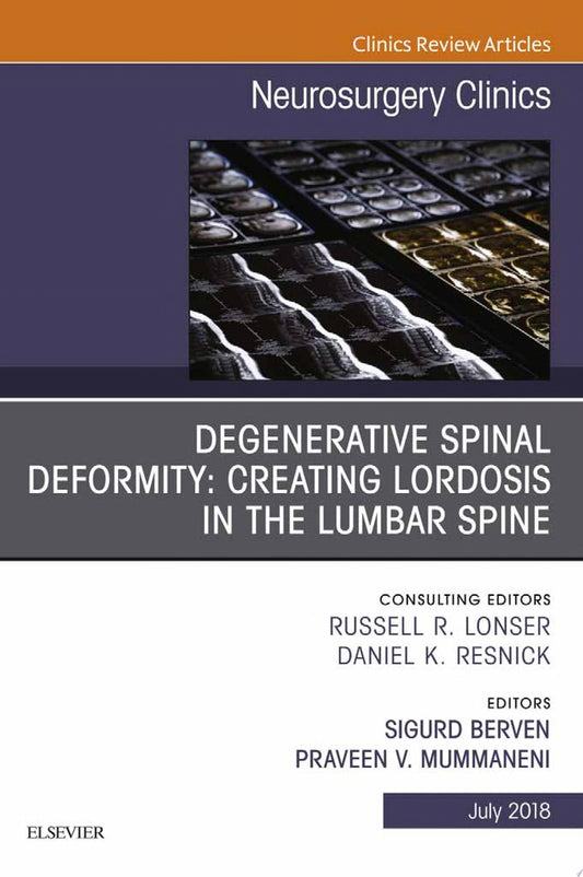 Degenerative Spinal Deformity: Creating Lordosis in the Lumbar Spine, An Issue of Neurosurgery Clinics of North America