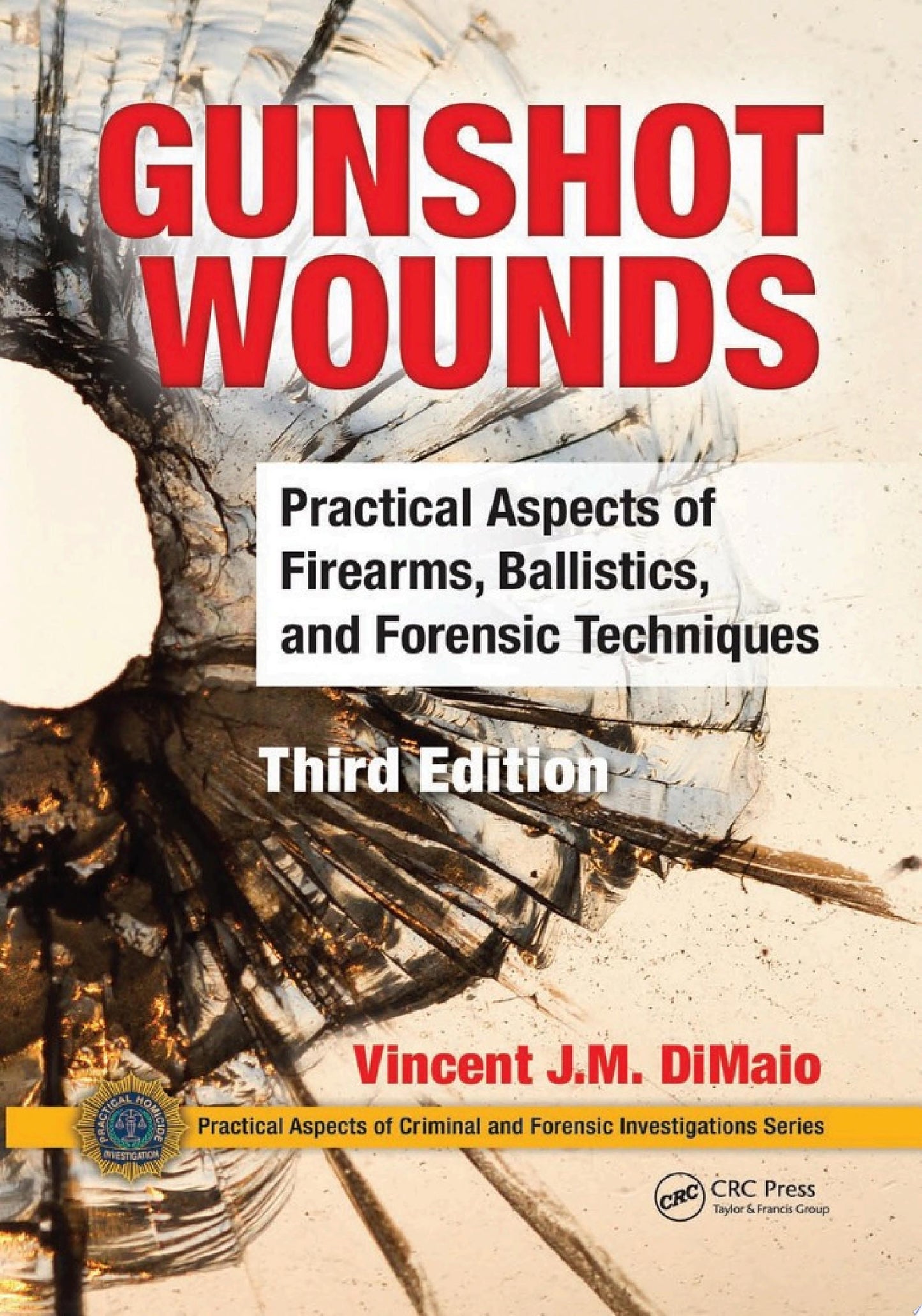 Gunshot Wounds: Practical Aspects of Firearms, Ballistics, and Forensic Techniques, Third Edition
