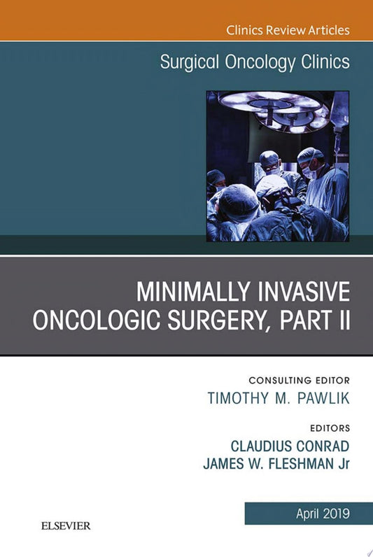 Minimally Invasive Oncologic Surgery, Part II, An Issue of Surgical Oncology Clinics of North America