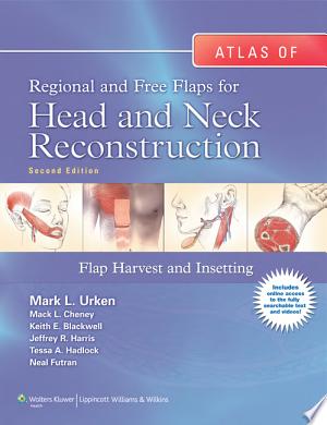 Atlas of Regional and Free Flaps for Head and Neck Reconstruction: Flap Harvest and Insetting