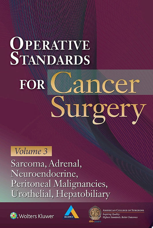 Operative Standards for Cancer Surgery: Volume III: Hepatobiliary, Peritoneal Malignancies, Neuroendocrine, Sarcoma, Adrenal, Bladder