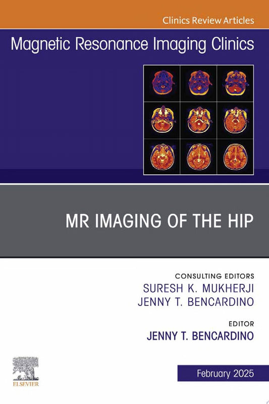 Imaging of the Hip, An Issue of Magnetic Resonance Imaging Clinics