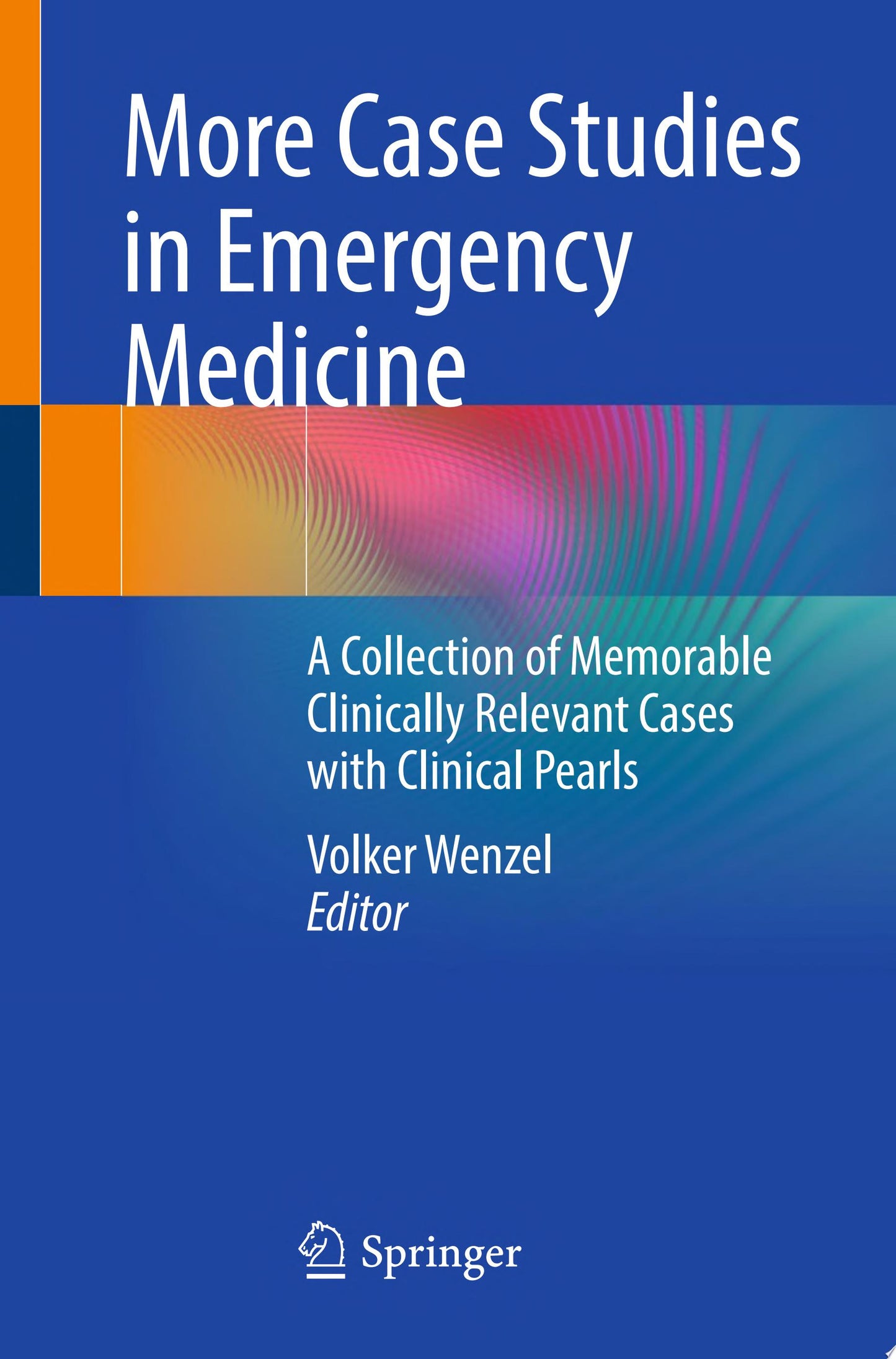 More Case Studies in Emergency Medicine: A Collection of Memorable Clinically Relevant Cases with Clinical Pearls