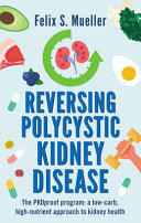 Reversing Polycystic Kidney Disease: The PKDproof program: A low-carb, high-nutrient approach to kidney health