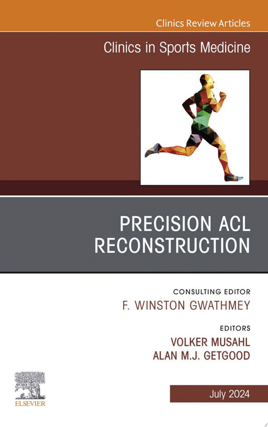 Precision ACL Reconstruction, An Issue of Clinics in Sports Medicine