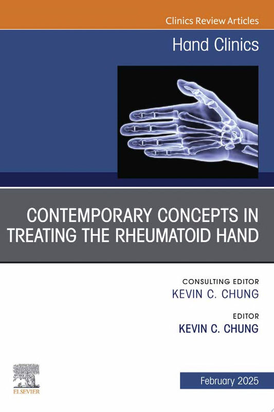 Contemporary Concepts in Treating the Rheumatoid Hand: An Issue of Hand Clinics, Volume 41-1