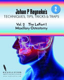 Johan P. Reyneke’s Techniques, Tips, Tricks and Traps Vol 2: The Le Fort I Maxillary Osteotomy