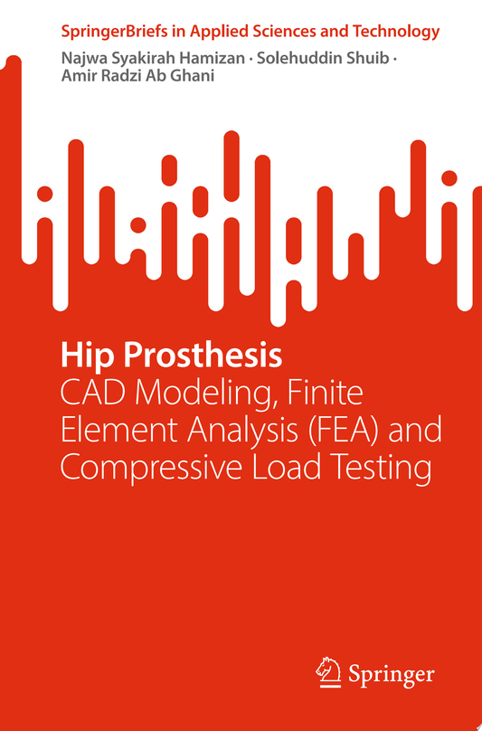 Hip Prosthesis: CAD Modeling, Finite Element Analysis and Compressive Load Testing