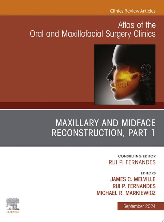 Maxillary and Midface Reconstruction, Part 1, An Issue of Atlas of the Oral & Maxillofacial Surgery Clinics