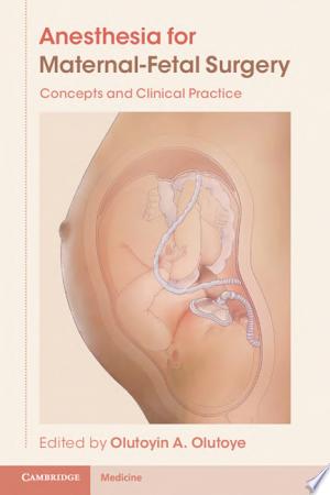 Anesthesia for Maternal-Fetal Surgery: Concepts and Clinical Practice New Edition