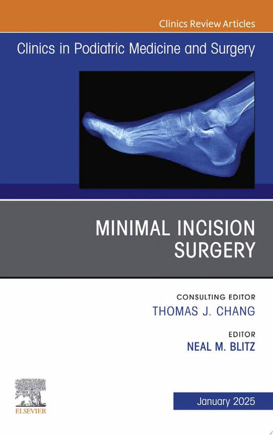 Minimal Incision Surgery, An issue of Clinics in Podiatric Medicine and Surgery