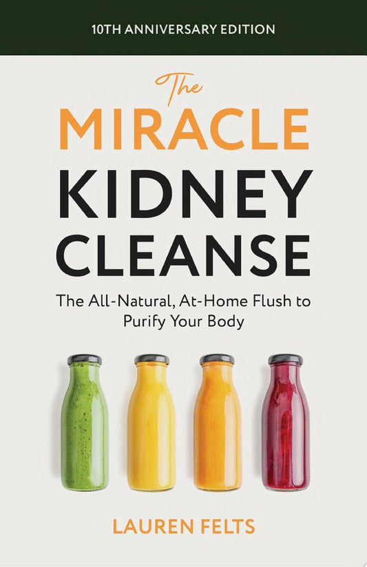 The Miracle Kidney Cleanse: The All-Natural, At-Home Flush to Purify Your Body