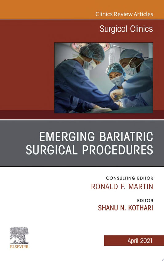 Emerging Bariatric Surgical Procedures, An Issue of Surgical Clinics