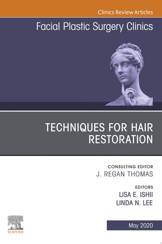Techniques for Hair Restoration, An Issue of Facial Plastic Surgery Clinics of North America