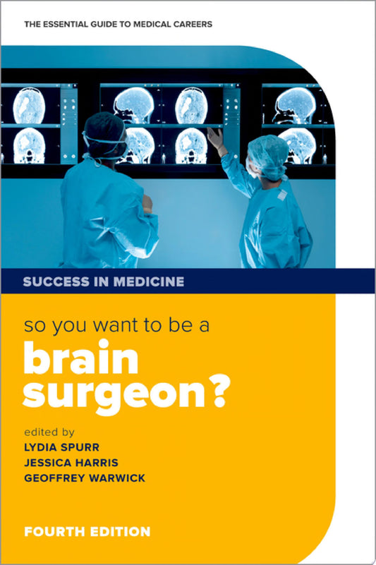 So you want to be a brain surgeon? : The essential guide to medical careers, 4th Edition