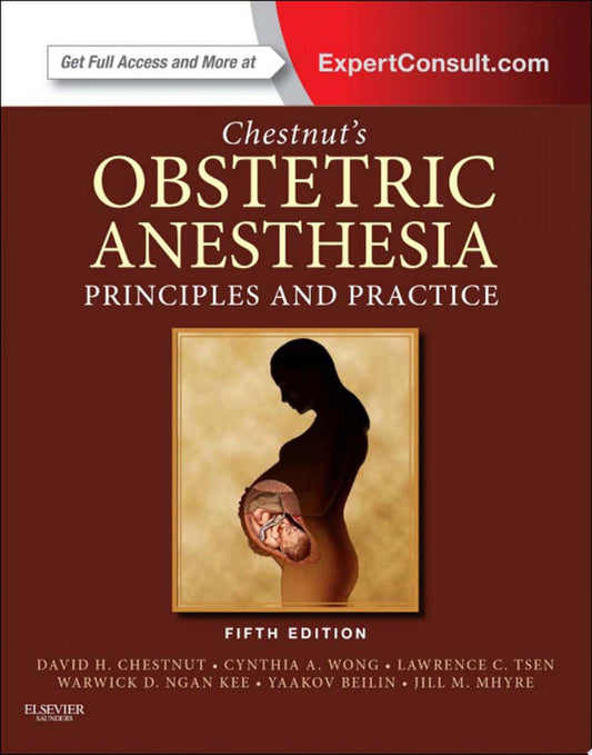 Chestnut’s Obstetric Anesthesia: Principles and Practice, 5th Edition