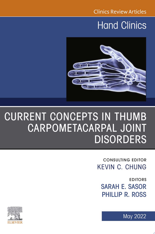 Current Concepts in Thumb Carpometacarpal Joint Disorders, An Issue of Hand Clinics